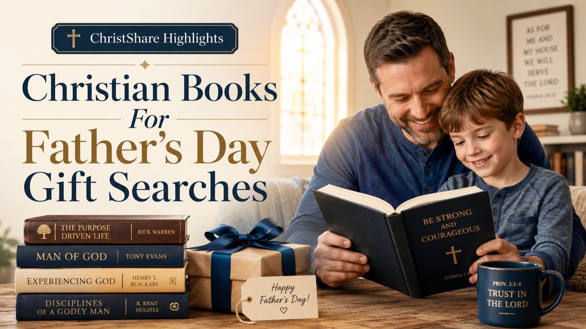 ChristShare Highlights Christian Books For Father’s Day Gift Searches