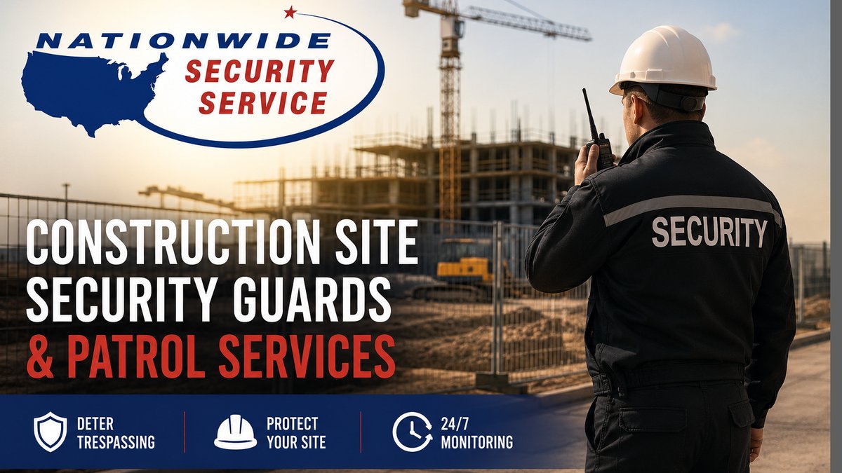 Construction Site Security Guard & Patrol Services Announced Nationwide